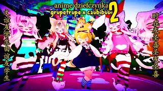 Video thumbnail of "anime dziefczynka 2 - grupa trupa x czübiBubi"