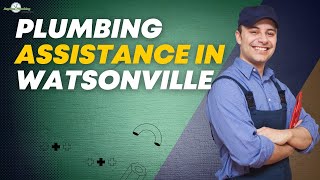 Reliable Plumbing Assistance in Watsonville | Top-notch Plumbing Services |