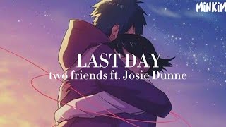 Last day / Two friends ft. Josie Dunne - sub español