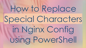 How to Replace Special Characters in Nginx Config using PowerShell
