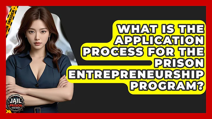 What Is The Application Process For The Prison Entrepreneurship Program? - Jail & Prison Insider