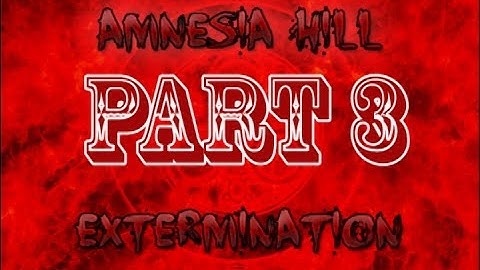 Amnesia Hill Extermination Part 3: Boss Fight!