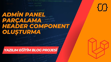 Laravel Dersleri: 34 - YEBP: Admin Panel Parçalama ve Header Component Oluşturma