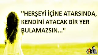 Her Şeyi Içine Atarsın Da, Kendini Atacak Yer Bulamazsın...