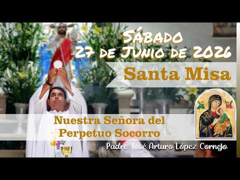 ✅ MISA DE HOY sábado 27 de Junio del 2026 - Padre Arturo Cornejo