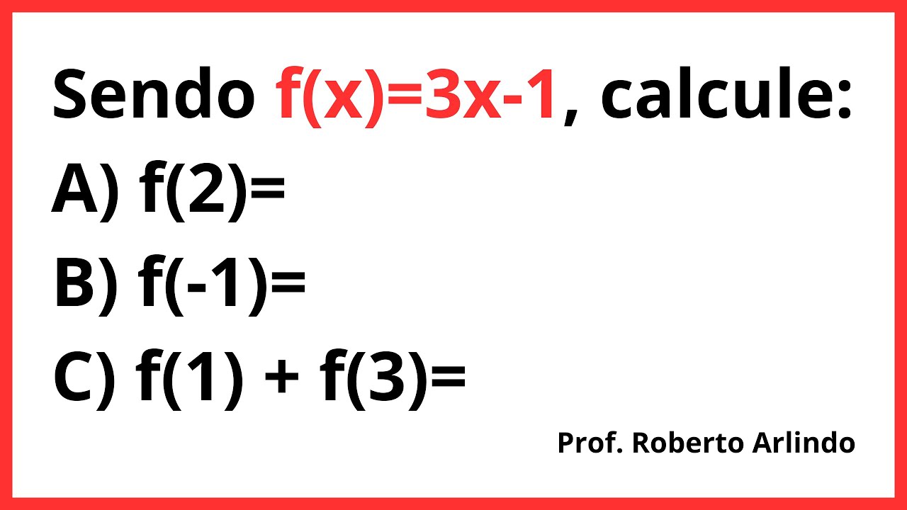 Sendo f(x)=3x-1, calcule: A) f(2)= B) f(-1)= C) f(1) + f(3)= - YouTube