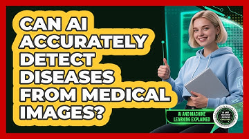 Can AI Accurately Detect Diseases From Medical Images? - AI and Machine Learning Explained