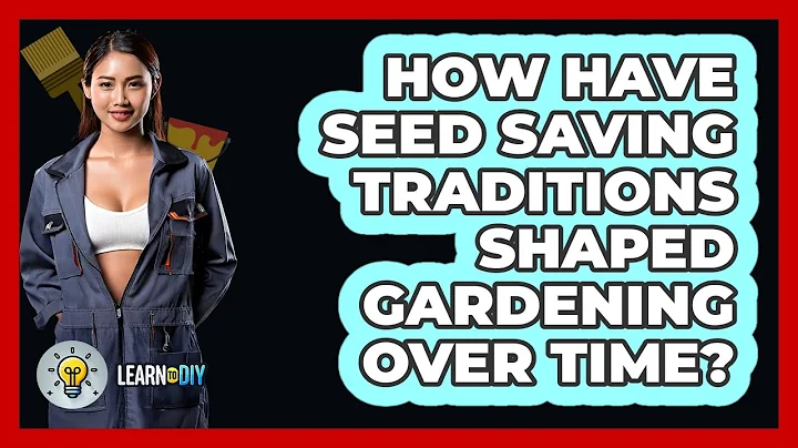 How Have Seed Saving Traditions Shaped Gardening Over Time? - LearnToDIY360.com