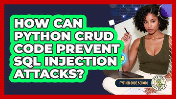 How Can Python CRUD Code Prevent SQL Injection Attacks? - Python Code School