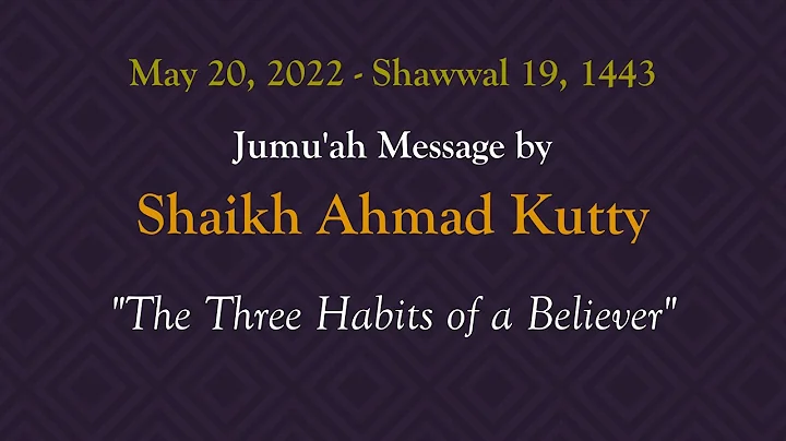 Friday Khutbah - "The Three Habits of a Believer" by Shaikh Ahmad Kutty