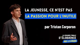 TRISTAN CORPORON - La jeunesse, ce n'est pas la passion pour l'inutile FINALE ÉLOQUENCE DES LYCÉENS