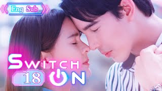 [ENG SUB] Switch On 18 (Aom Sushar Manaying, Gee Sutthirak Subvijitra) | 重启恋的世界