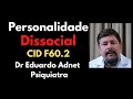 Cid f602 personalidade dissocial  sociopatas  dr eduardo adnet  psiquiatra vdeo educativo
