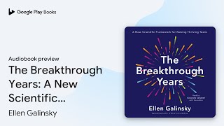 The Breakthrough Years: A New Scientific… by Ellen Galinsky · Audiobook preview