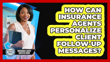 How Can Insurance Agents Personalize Client Follow-up Messages? - Insurance Agent Success Guide