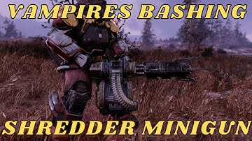 FALLOUT 76 WEAPON SPOTLIGHT: VAMPIRES BASH DAMAGE MINIGUN!!!
