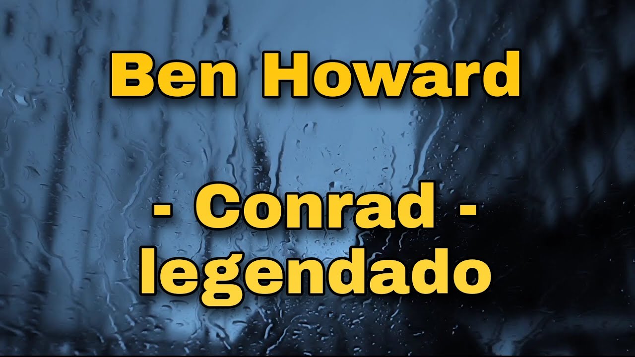 Ben Howard - Conrad (legendado/ tradução)