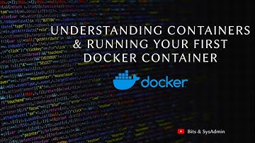 Understanding Containers & Running Your First Docker Container | Bits & SysAdmin