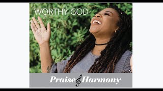 Worthy God by Praise and Harmony