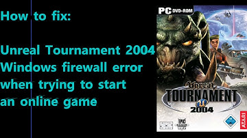 How to fix Unreal Tournament 2004 Windows firewall error when trying to start  an online game