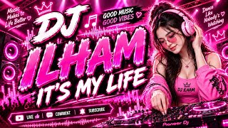 DJ ILHAM - IT'S MY LIFE REMIX SLOW FULL BASS GACOR VIRAL TIKTOK TERBARU 2026 YG KALIAN CARI