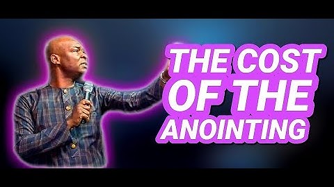 THE COST OF THE ANOINTING APOSTLE JOSHUA SELMAN