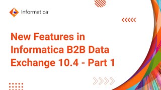 Introduction to New Features in Informatica B2B Data Exchange 10.4 - Part 1