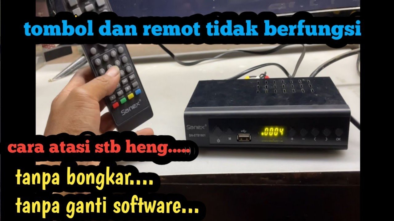 Cara atasi stb Sanex heng .. tombol dan remot tidak berfungsi - YouTube
