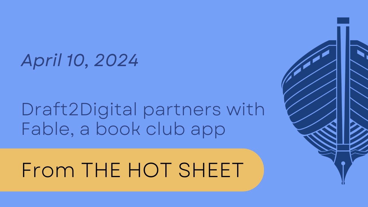 From THE HOT SHEET April 10, 2024: “Draft2Digital partners with Fable, a book club app”