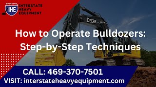 How to Operate Bulldozers: Step-by-Step Techniques