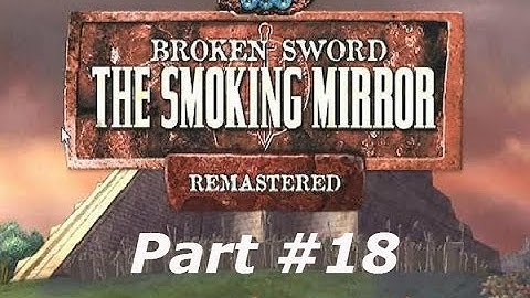 Broken Sword: The Smoking Mirror: Remastered - Part #18 - Puzzled