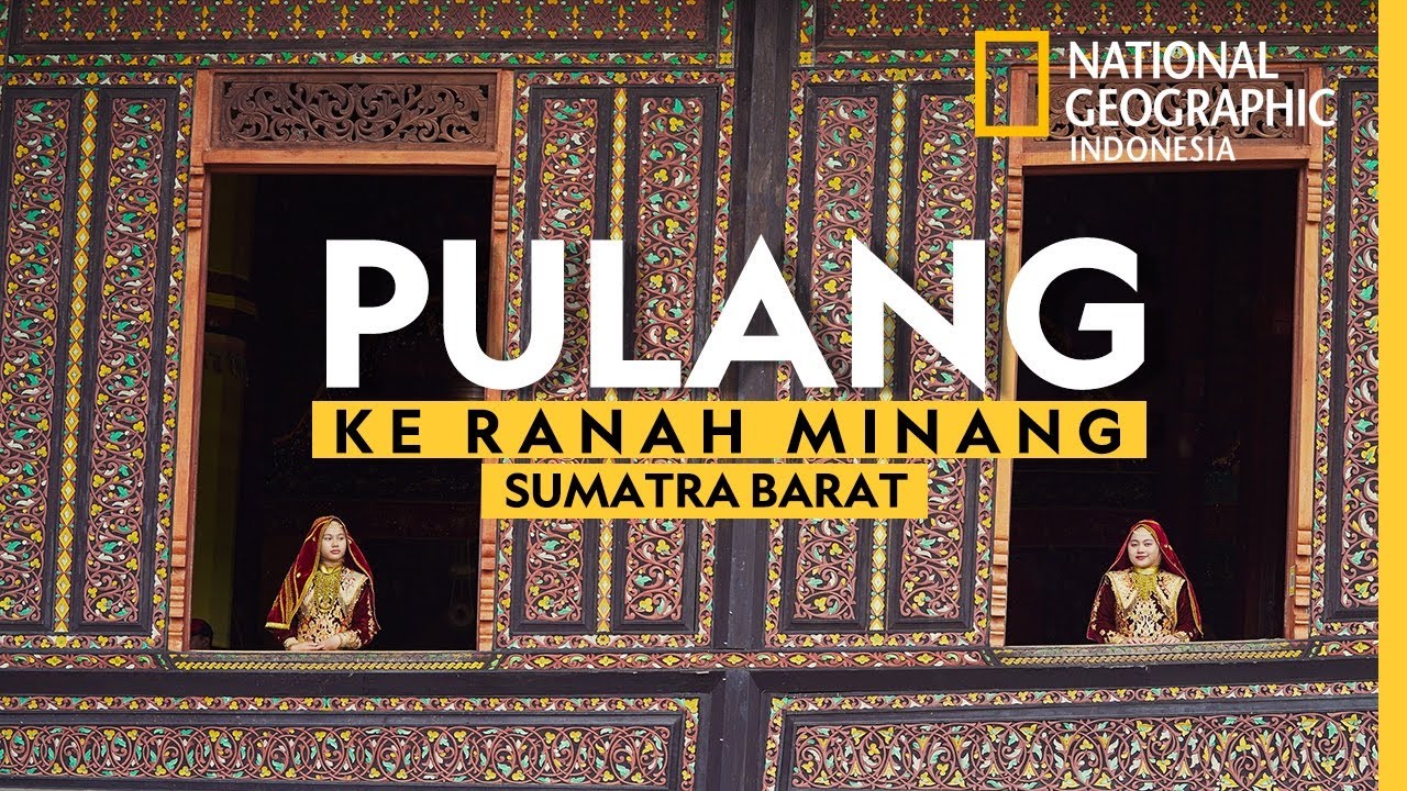 Ranah Minang Sumatra Barat Segalanya Ada! - National Geographic Indonesia