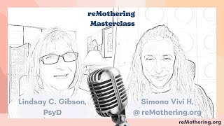 Dr. Lindsay Gibson and Simona Vivi H, Emotionally Immature People and the Remothering Journey
