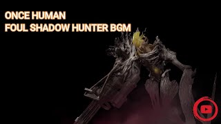 ONCE HUMAN | FOUL SHADOW HUNTER BGM