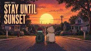 【Sunset Chill】Stay Until Sunset