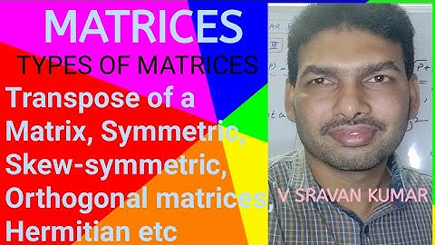 MATRICES IN TELUGU TRANSPOSE OF MATRIX, SYMMETRIC, SKEW SYMMETRIC, ORTHOGONAL, HERMITIAN etc