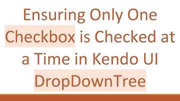 Ensuring Only One Checkbox is Checked at a Time in Kendo UI DropDownTree