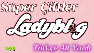 Ladyblog Türkçe Alt Yazılı:Süper Çiftler/Mucize Uğur Böceği İle Kara Kedi LADYBLOG-ALYA CÉASAR