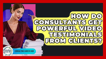 How Do Consultants Get Powerful Video Testimonials From Clients? - Consulting Career Hub