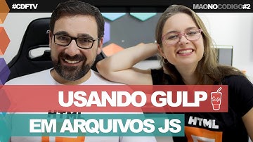 Usando Gulp em Arquivos Javascript // Mão no Código #2