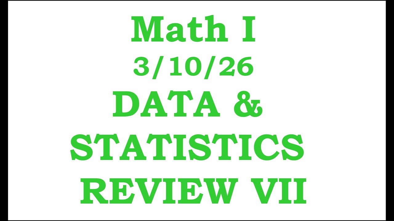 Math I Cluster I Day 16: Data & Statistics Review VII     3/10/26