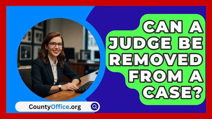 Can A Judge Be Removed From A Case? - CountyOffice.org