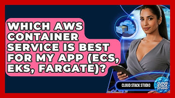 Which AWS Container Service Is Best For My App (ECS, EKS, Fargate)? - Cloud Stack Studio