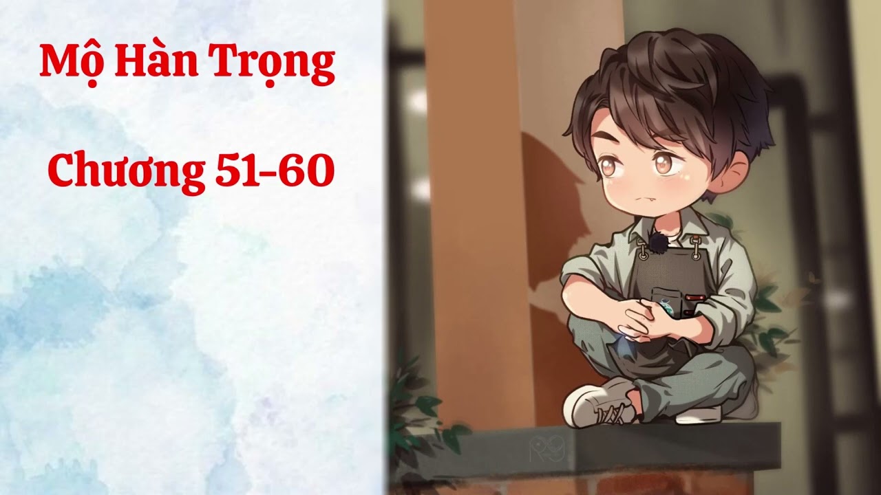 Chương 51-60 | Mộ Hàn Trọng | THIÊN KIM REVIEW - youtube