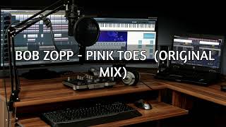 Bob Zopp - Pink Toes (Original Mix) Chillout Your Mind and Soul