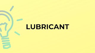 What is the meaning of the word LUBRICANT?