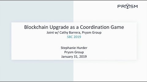 Blockchain Upgrade as a Coordination Game - Stephanie Hurder