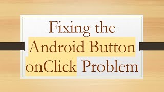 Fixing the Android Button onClick Problem