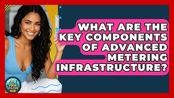 What Are the Key Components of Advanced Metering Infrastructure? - Your Utilities Hub