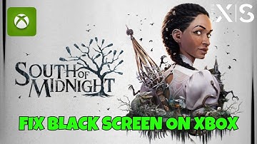 How To Fix South of Midnight Stuck On Black Screen Error on Xbox Series X|S